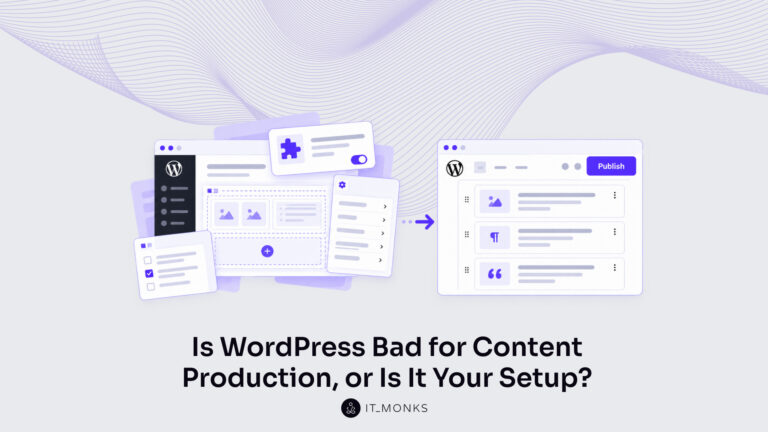Is WordPress Bad for Content Production, or Is Your Setup the Problem?
